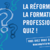 Testez vos connaissances sur la réforme de la Formation Professionnelle !