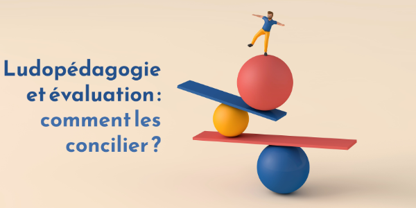 [Rendez-vous au tas de sable] – Ludopédagogie et évaluation : comment les concilier ?