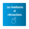 Les feedbacks et rétroactions