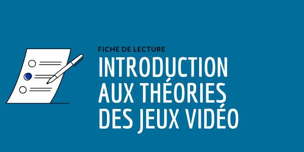 Fiche de lecture : Introduction aux théories des jeux vidéo