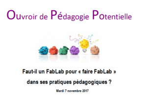Ouvroir de Pédagogie Potentielle - Faut-il un FabLab pour « faire FabLab » dans ses pratiques pédagogiques ?