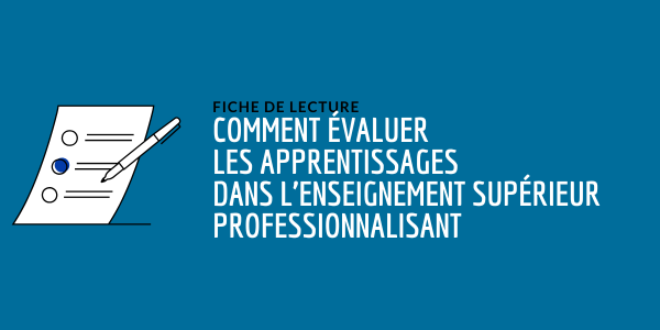 Fiche de lecture : Comment évaluer les apprentissages dans l’enseignement supérieur professionnalisant